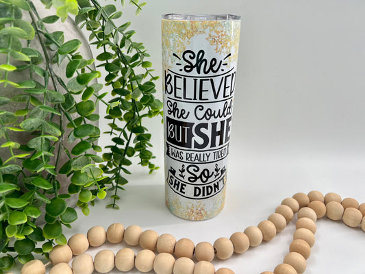 She Believed She Could But She Was Tired - 20 oz Tumbler