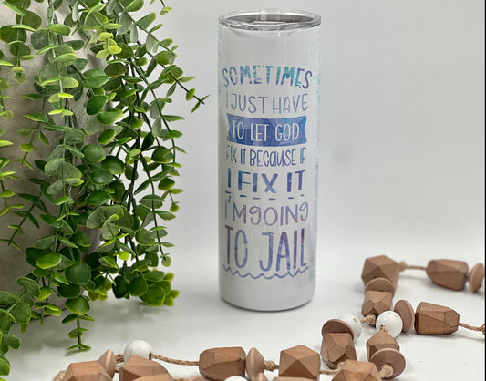 Sometimes I Just Have ato Let God -  20 oz Tumbler