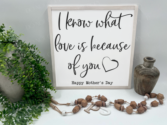 I Know What Love Is Mother’s Day - White/Thick/White Wash - Wood Signr