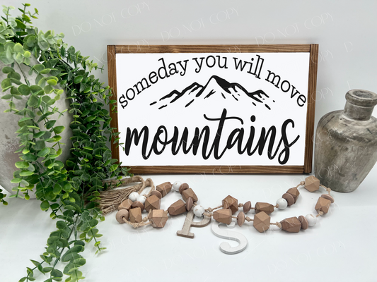 Someday You Will Move Mountains - White/Thick/E. Amer. - Wood Sign