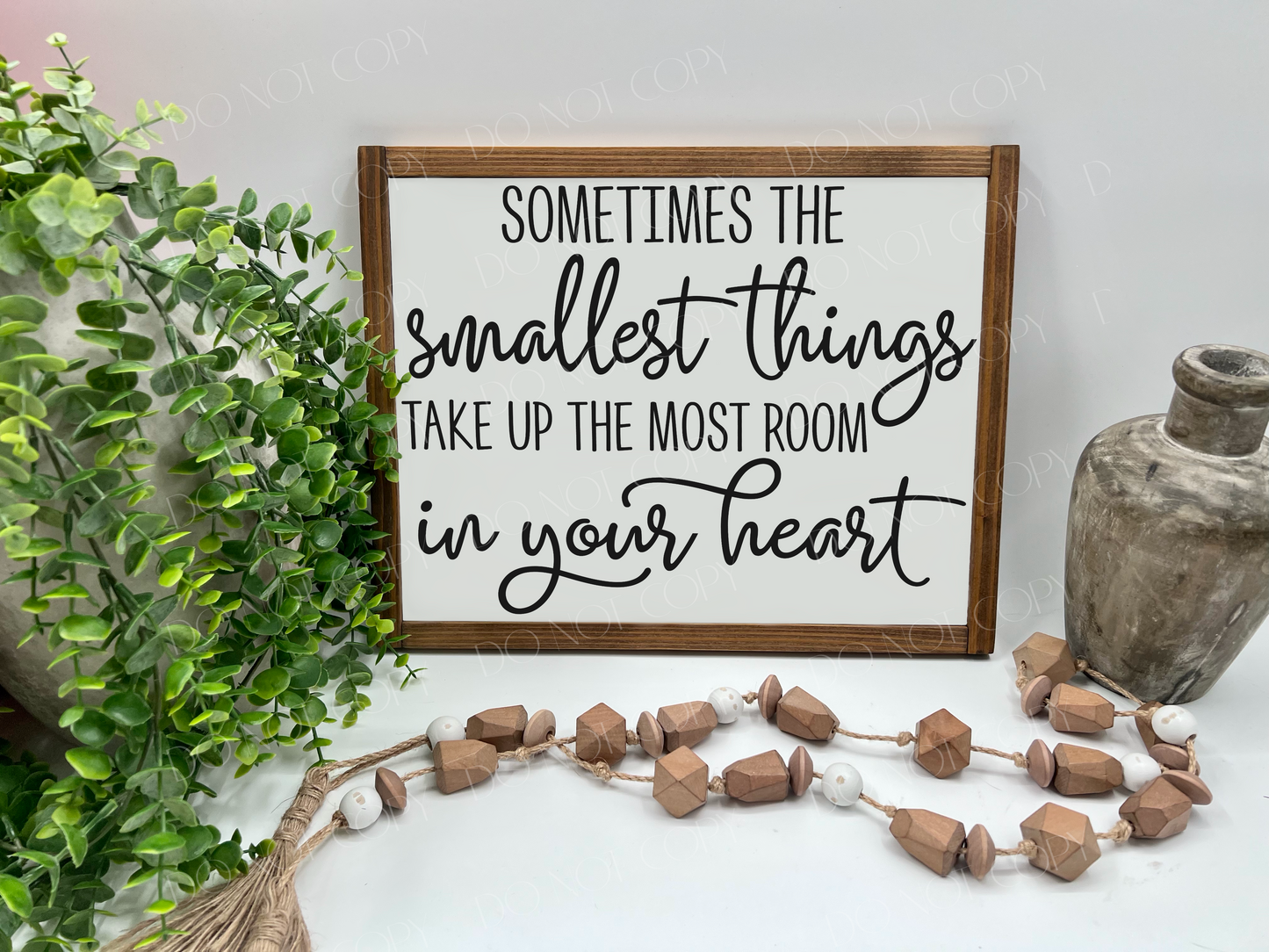 Sometimes The Smallest Things Take Up The Most Room In Your Heart - White/Thick/Kona - Wood Sign