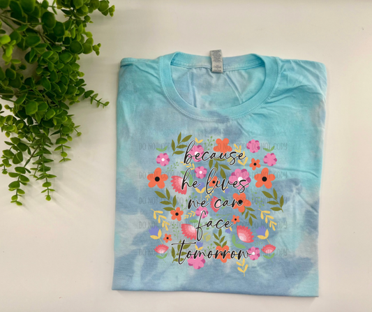 Because He Lives We Can Face Tomorrow - Turqoise Dream Tie Dye