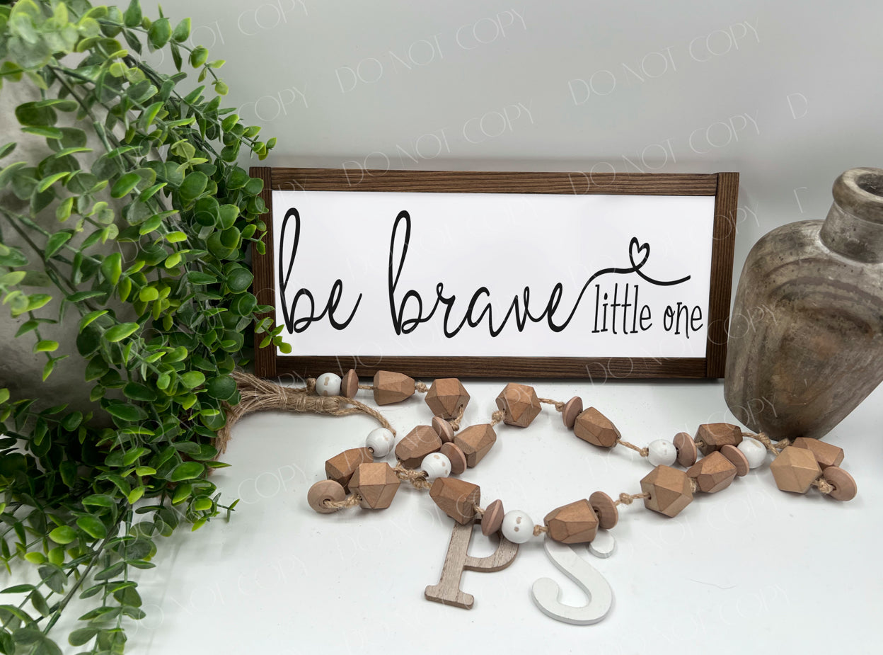 Be Brave Little One - White/Thick/Kona - Wood Sign