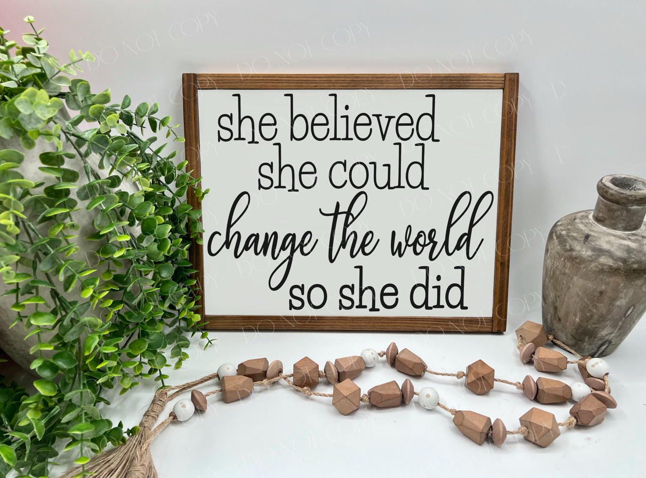 She Believed She Could Change The World So She Did - White/Thick/Kona - Wood Sign