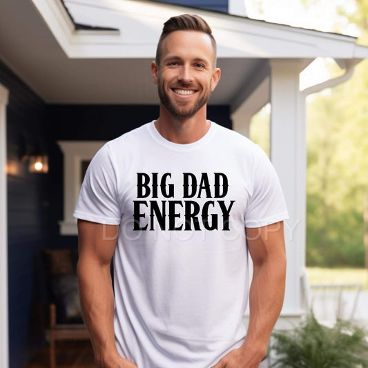 Big Dad Energy Black - Bella Canvas White Tshirt