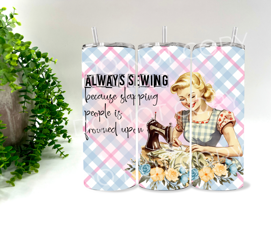 Always Sewing Because Slapping People Is Illegal Vintage Lady -  20 oz Tumbler