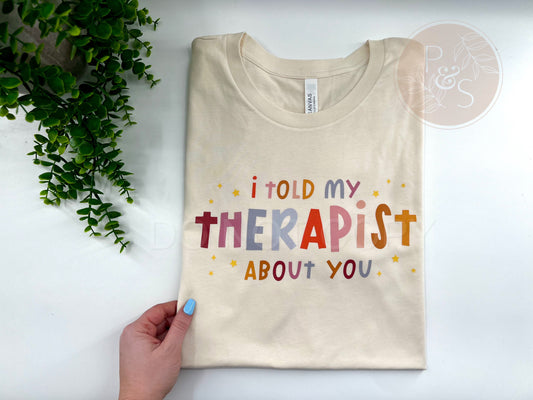 I Told My Therapist About You - Bella Canvas Natural Tshirt