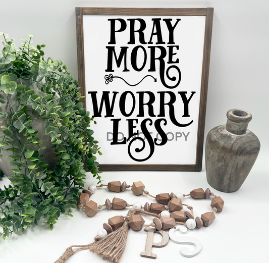 PRAY MORE WORRY LESS - White/Thick/E. American - Wood Sign