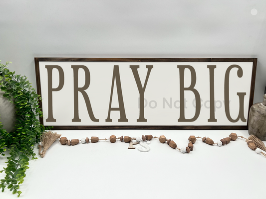 PRAY BIG - White/Thick/Kona - Wood Sign
