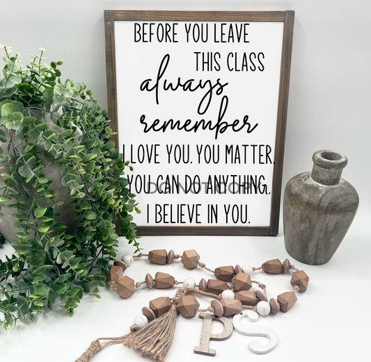 Before You Leave This Class - White/Thick/E. American - Wood Sign