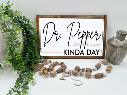 DR PEPPER KINDA DAY    - White/Thick/E. Amer. - Wood Sign