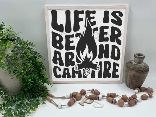 LIFE IS BETTER AROUND CAMPFIRE   - White/Thick/E. Amer. - Wood Sign