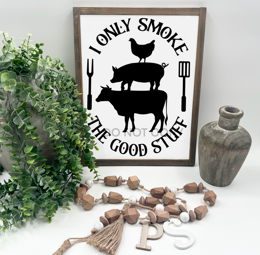 I ONLY SMOKE THE GOOD STUFF  - White/Thick/E. American - Wood Sign