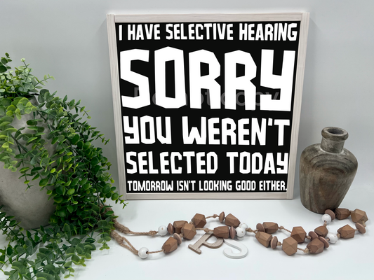 I HAVE SELECTIVE HEARING - Black/Thick/E. Amer. - Wood Sign