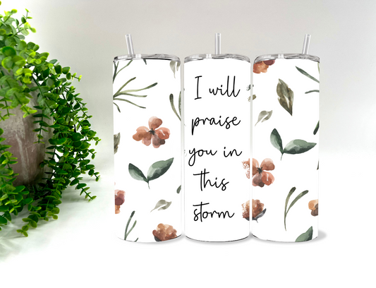 I will praise you in this storm  -  20 oz Tumbler