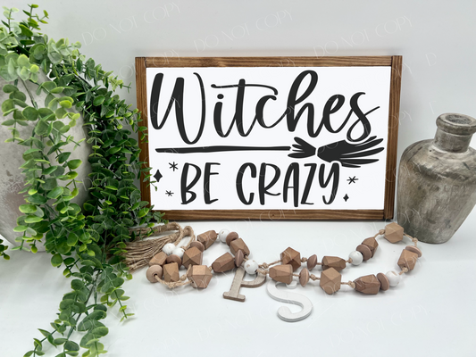 Witches Be Crazy - White/Thick/E. Amer. - Wood Sign