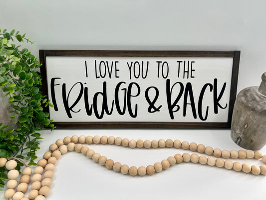 I Love You To The Fridge & Back - White/Thick/Kona - Wood Sign