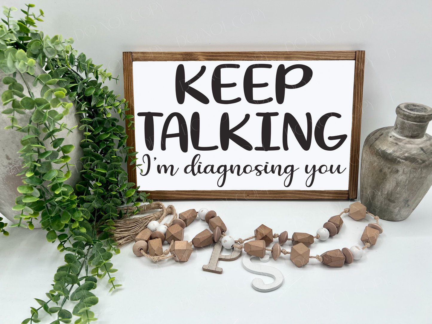 Keep Talking I’m Diagnosing You - White/Thick/E. Amer. - Wood Sign