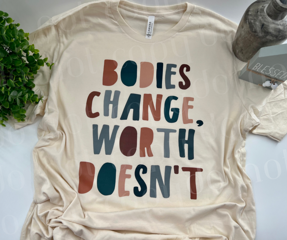 Bodies Change Worth Doesn’t - Bella Natural Tee