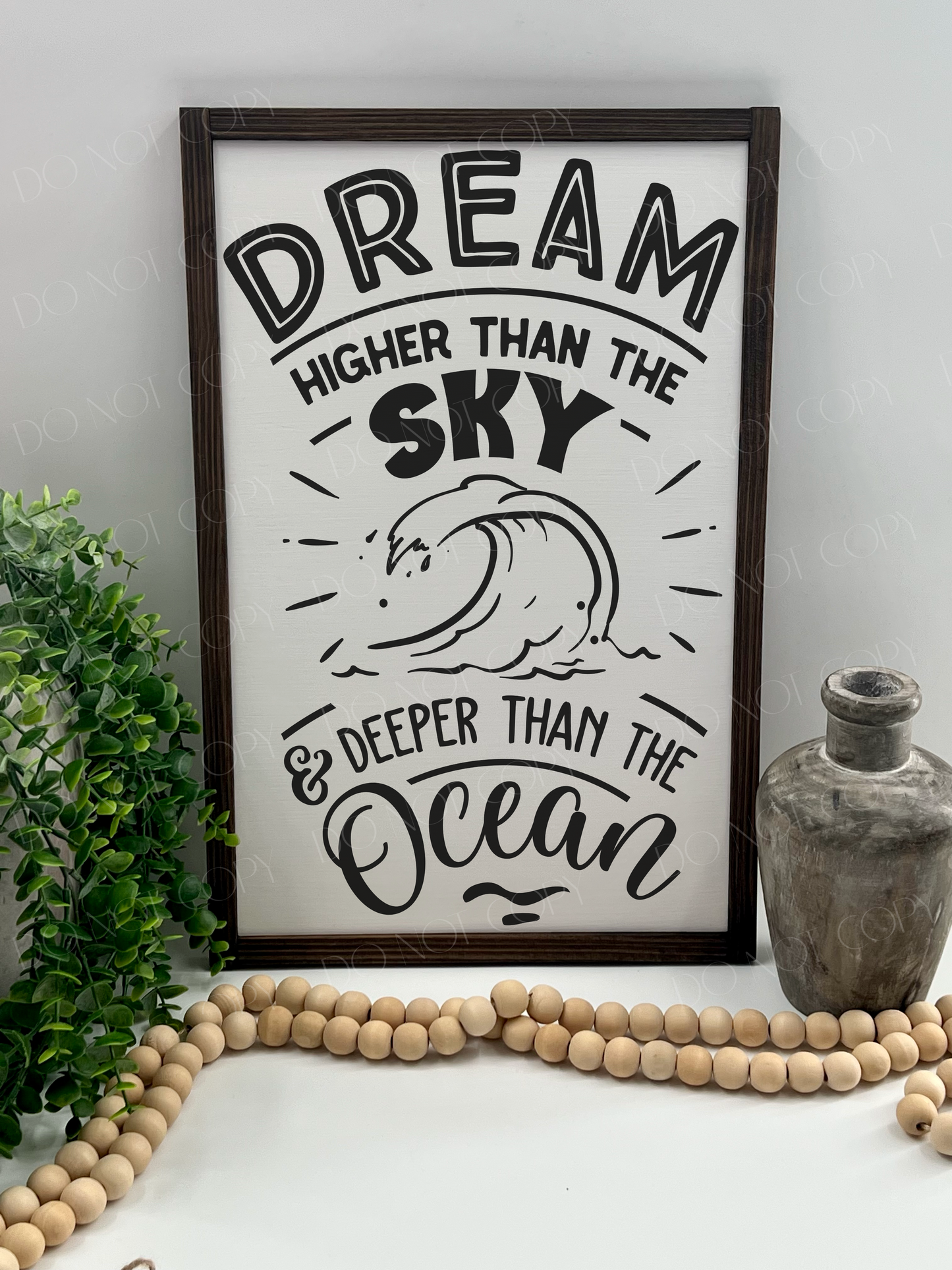 Dream Higher Than The Sky & Deeper Than The Sea - White/Thick/E. Black - Wood Sign