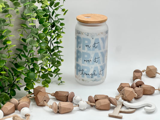 Pray On It Over It Through It - 16 oz Frosted Mason Jar