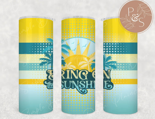 Bring On The Sunshine - 20 oz Tumbler