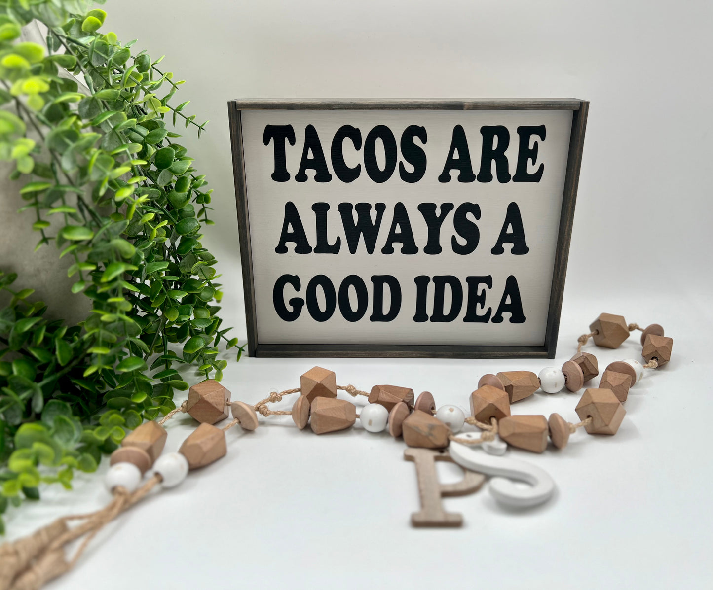 Tacos Are Always A Good Idea - P. Gray/Thin/C. Gray - Wood Sign