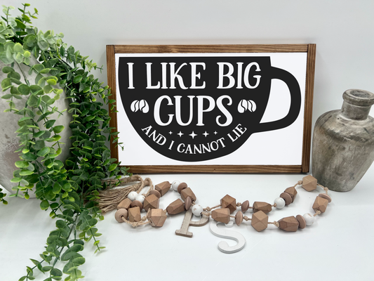 I Like Big Cups - White/Thick/E. Amer. - Wood Sign