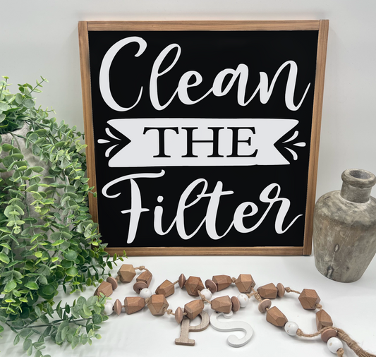 Clean The Filter - Black/Thick/E. Amer. - Wood Sign
