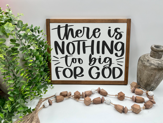 There Is Nothing Too Big For God - White/Thick/Kona - Wood Sign