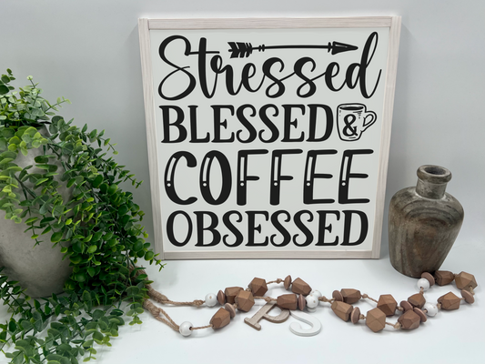 Stressed Blessed & Coffee Obsessed - White/Thick/White Wash - Wood Sign
