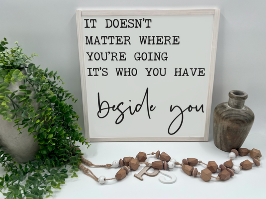 It Doesn’t Matter Where You’re Going - White/Thick/White Wash - Wood Sign