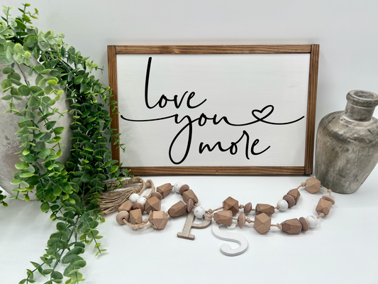 Love You More - White/Thick/E. Amer. - Wood Sign