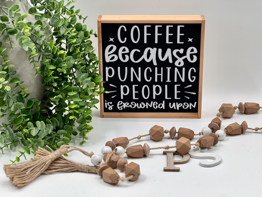 Coffee Because Punching People Is Frowned Upon - Black/Thin/Natural - Wood Sign