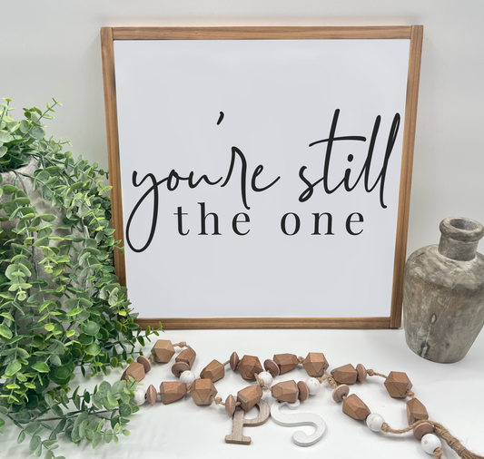 You’re Still The One - White/Thick/Natural Wood Sign