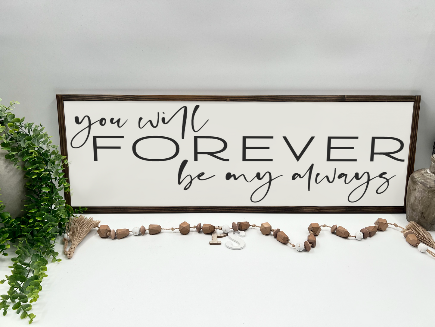 You Will Forever Be My Always - White/Thick/Kona - Wood Sign