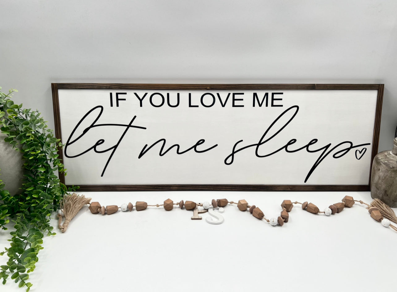 If You Love Me Let Me Sleep - White/Thick/Kona - Wood Sign