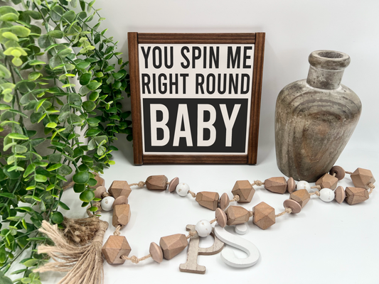 You Spin Me Right Round - White/Thick/Kona - Wood Sign